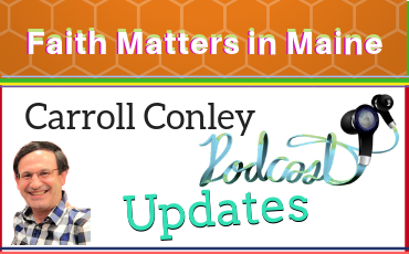 Faith Matters In Maine – UPDATES- with Carroll Conley