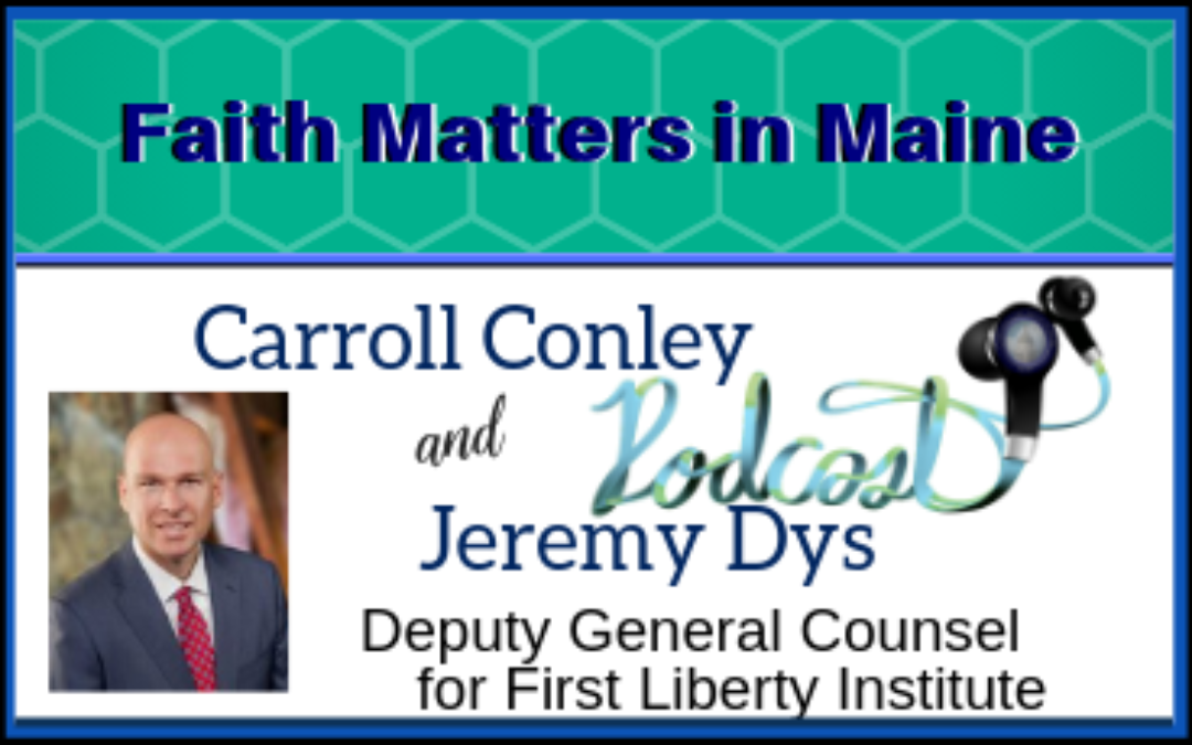 Carroll Conley interviews Jeremy Dys, Deputy General Counsel from First Liberty Institute