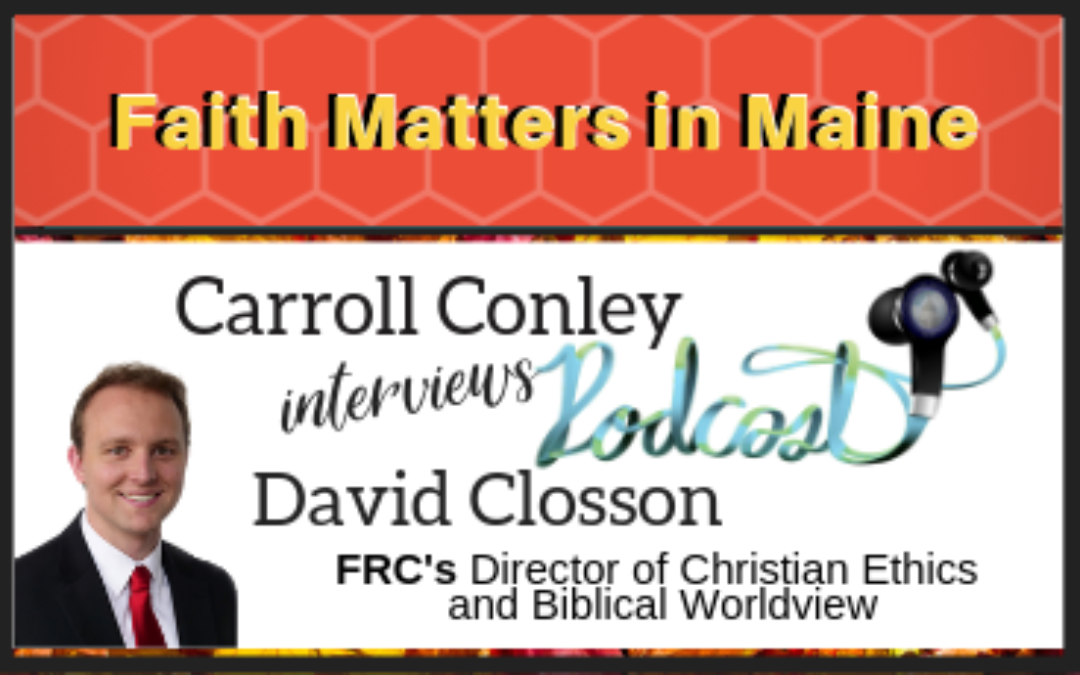 Carroll Conley interviews David Closson, Director of Christian Ethics and Biblical Worldview for FRC