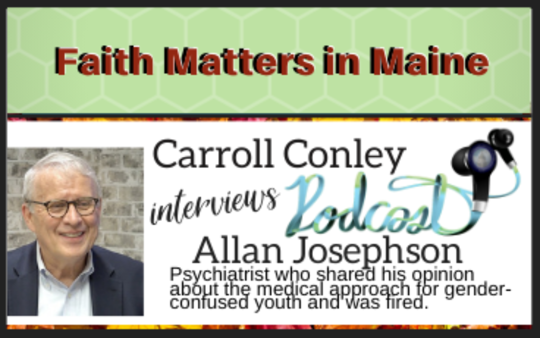 Carroll interviews Allan Josephson, Psychiatrist fired for sharing an opinion about medical approach for gender-confused youth.