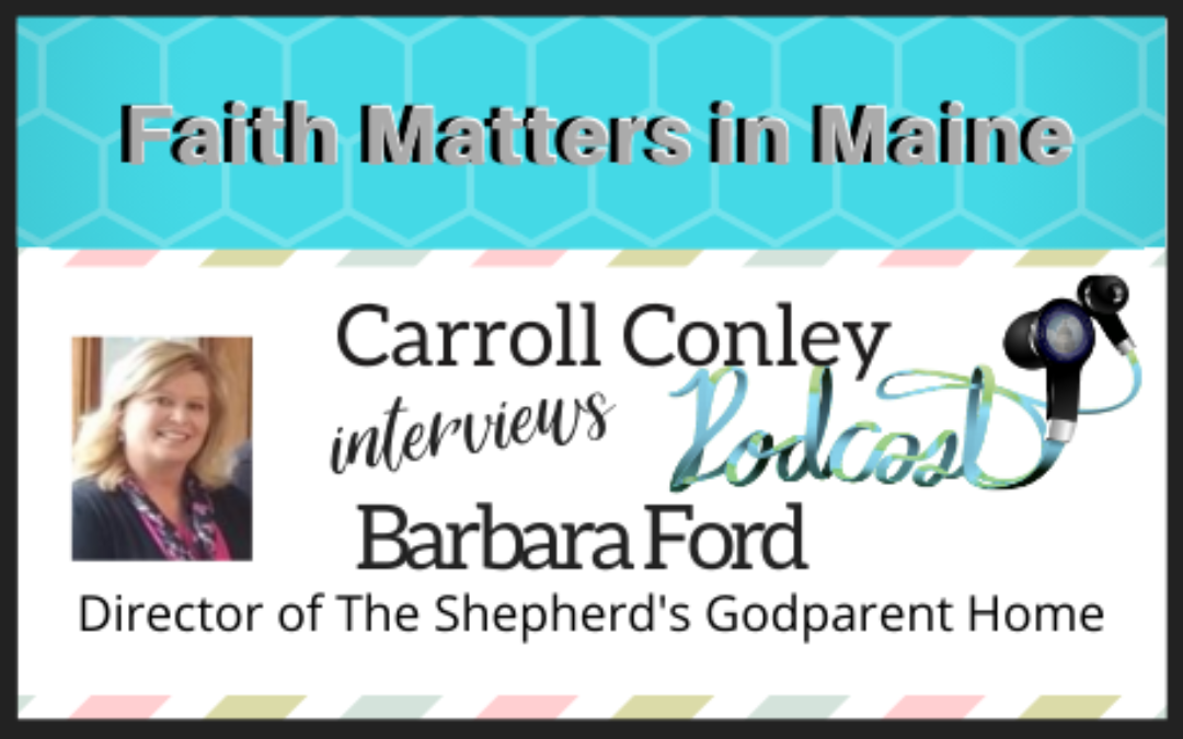 Carroll Conley interviews Barb Ford, Director of The Shepherd’s Godparent Home