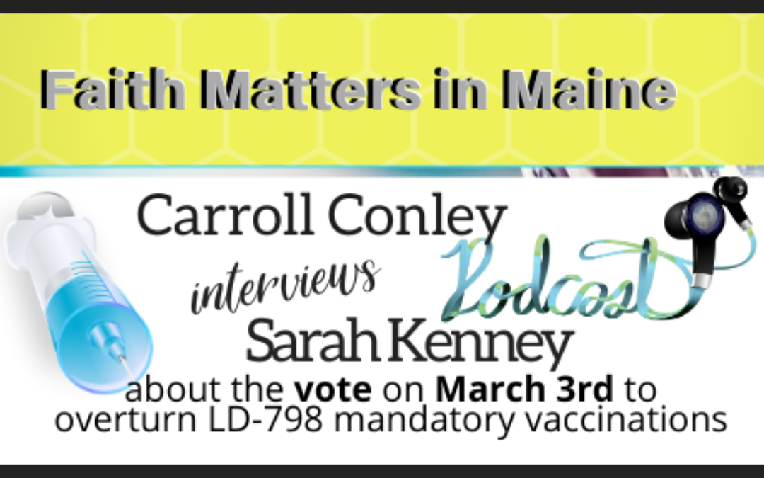 Carroll Conley interviews Sarah Kenney about the vote on March 3rd to overturn LD-798 (mandatory vaccinations)