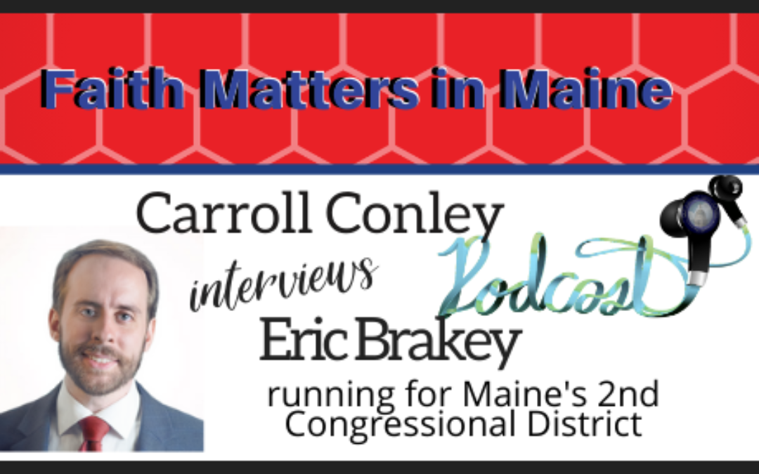 Carroll Conley interviews Eric Brakey, running for Maine’s 2nd Congressional District