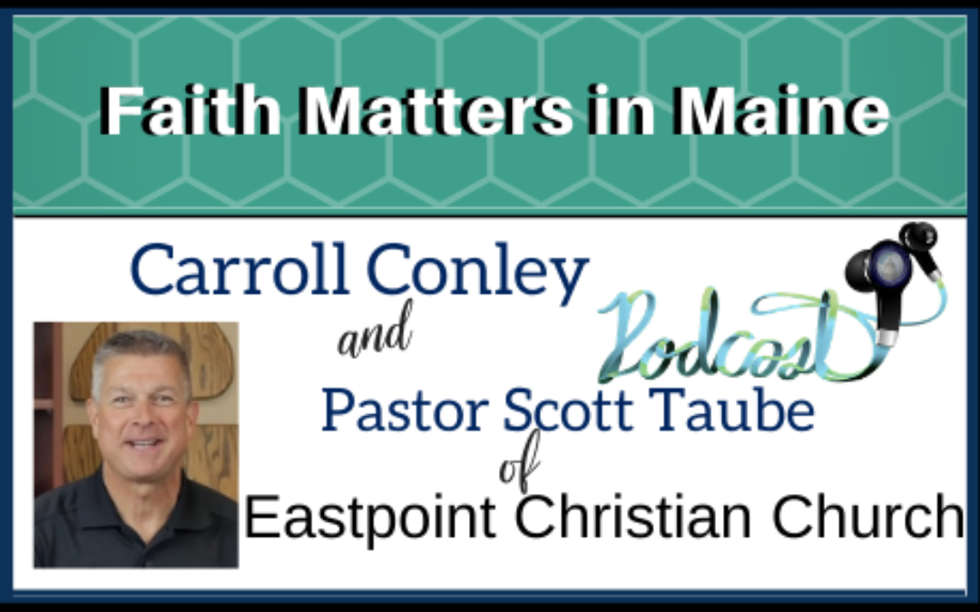 Carroll Conley interviews Pastor Scott Taube of Eastpoint Christian Church