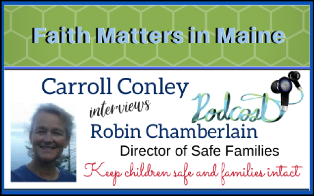 Carroll Conley interviews Robin Chamberlain, Director of Safe Families in Maine