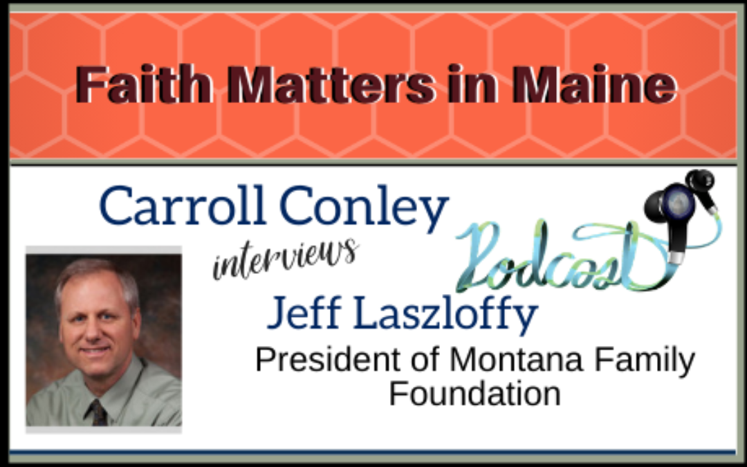 Carroll Conley Interviews Jeff Laszloffy, President of Montana Family Foundation