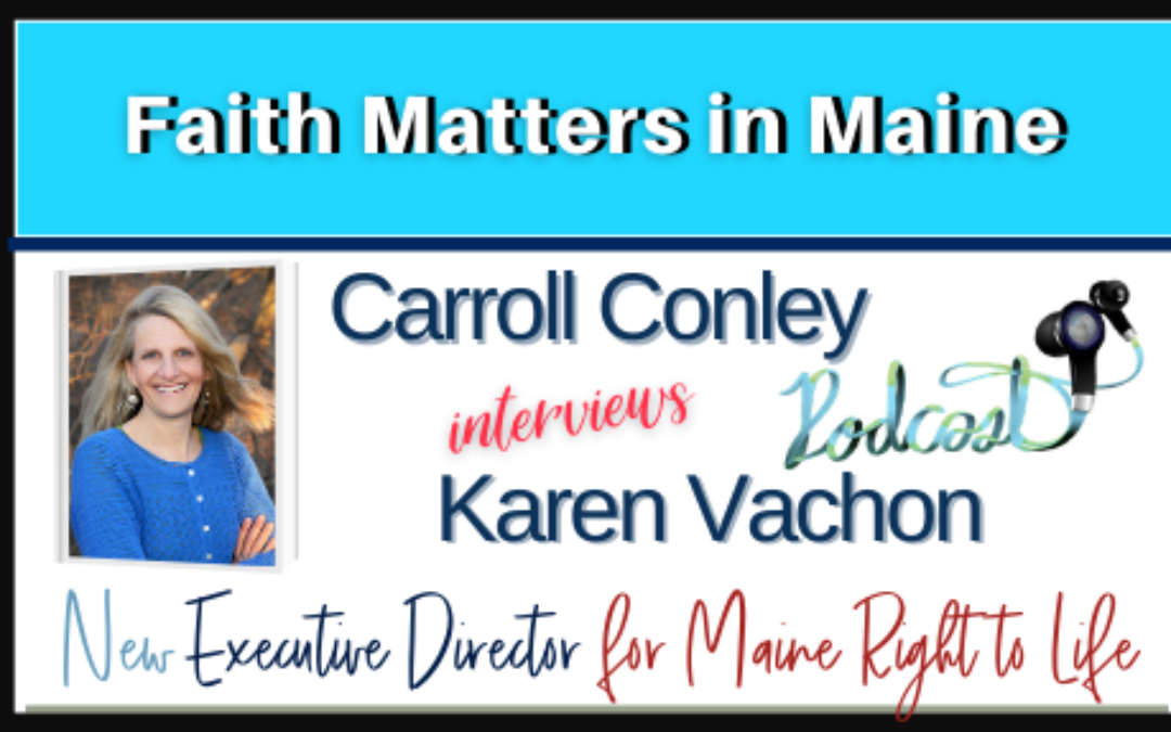 Carroll Conley interviews the new executive director for Maine Right to Life, Karen Vachon