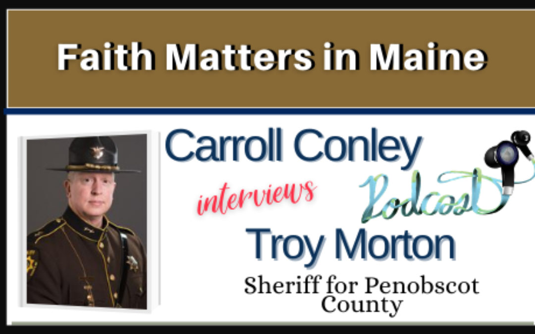 Carroll Conley interviews Troy Morton, Penobscot County Sheriff