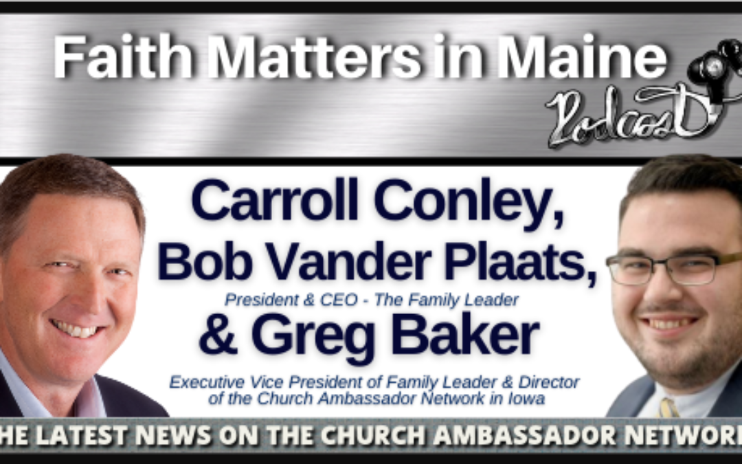 Carroll Conley interviews Bob Vander Plaats and Greg Baker from Iowa’s The Family Leader about the Church Ambassador Network