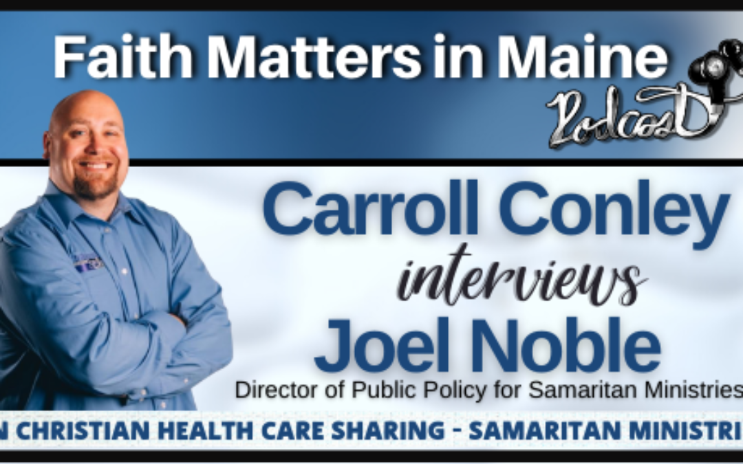 Carroll Conley interviews Joel Noble, Director of Public Policy for Samaritan Ministries