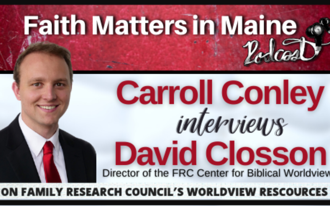 Carroll Conley interviews David Closson, Director of the FRC Center for Biblical Worldview