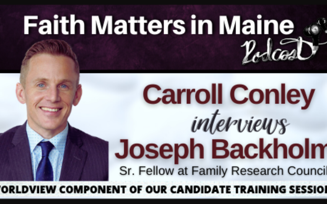 Carroll Conley interviews Joseph Backholm, Senior Fellow for Biblical Worldview and Strategic Engagement for Family Research Council