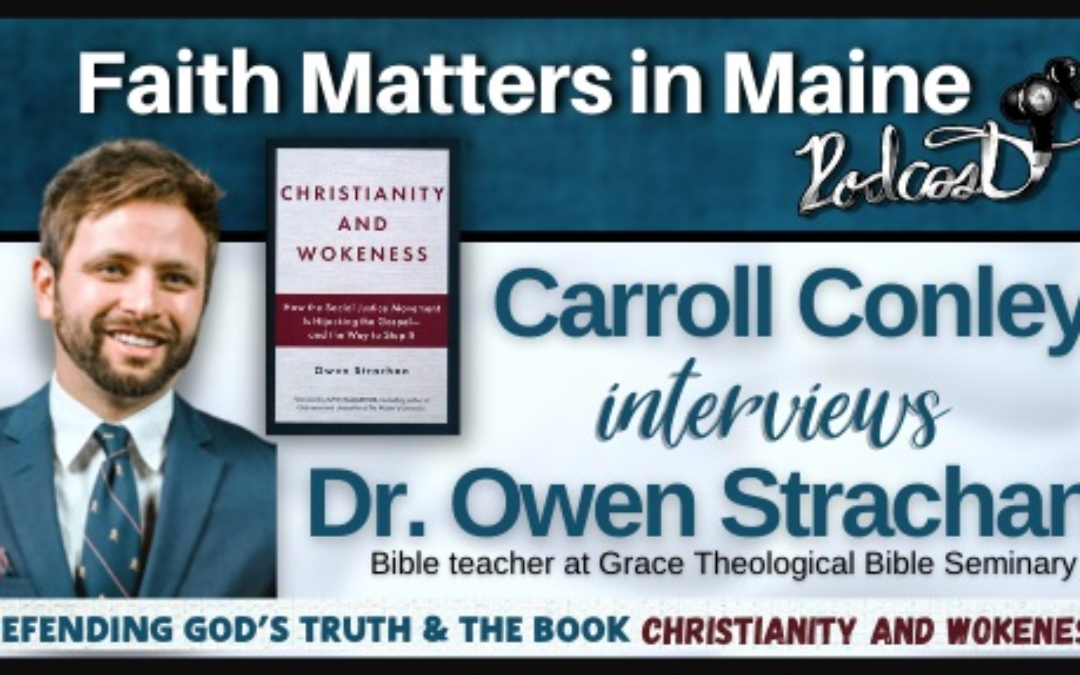 Carroll Conley interviews Dr. Owen Strachan, author of Christianity and Wokeness