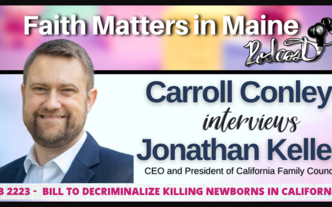 Carroll Conley Interviews Jonathan Keller about AB 2223, a Bill to Decriminalize Killing Newborns in California