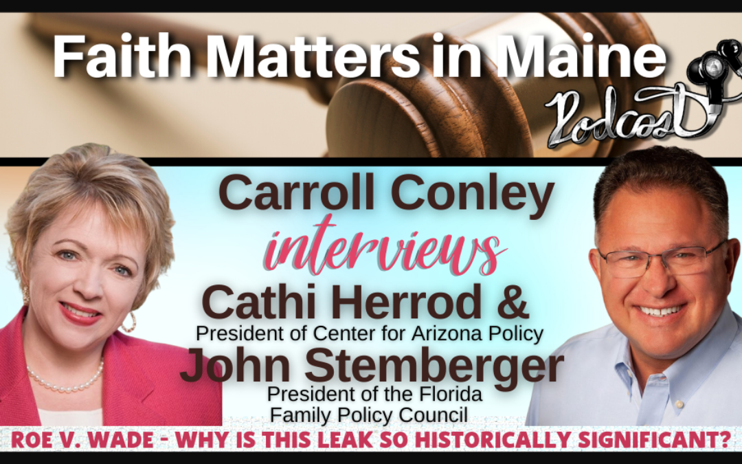 Carroll Conley Interviews Cathi Herrod & John Stemberger – Roe v. Wade – Why Is This Leak So Historically Significant?