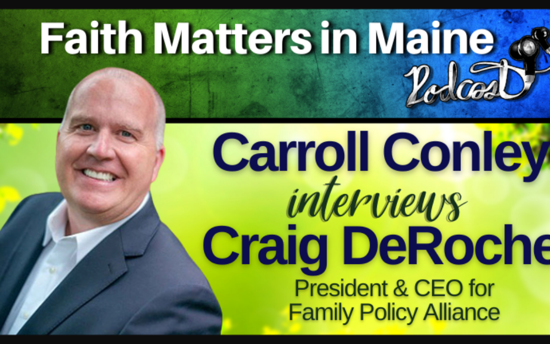 Carroll Conley interviews Craig DeRoche, President and CEO of Family Policy Alliance