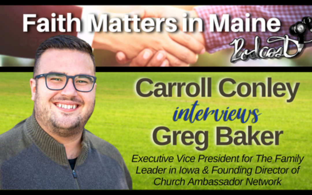 Carroll Conley Interviews Greg Baker, Executive Vice President for  Family Leader & Founding Director of the Church Ambassador Network