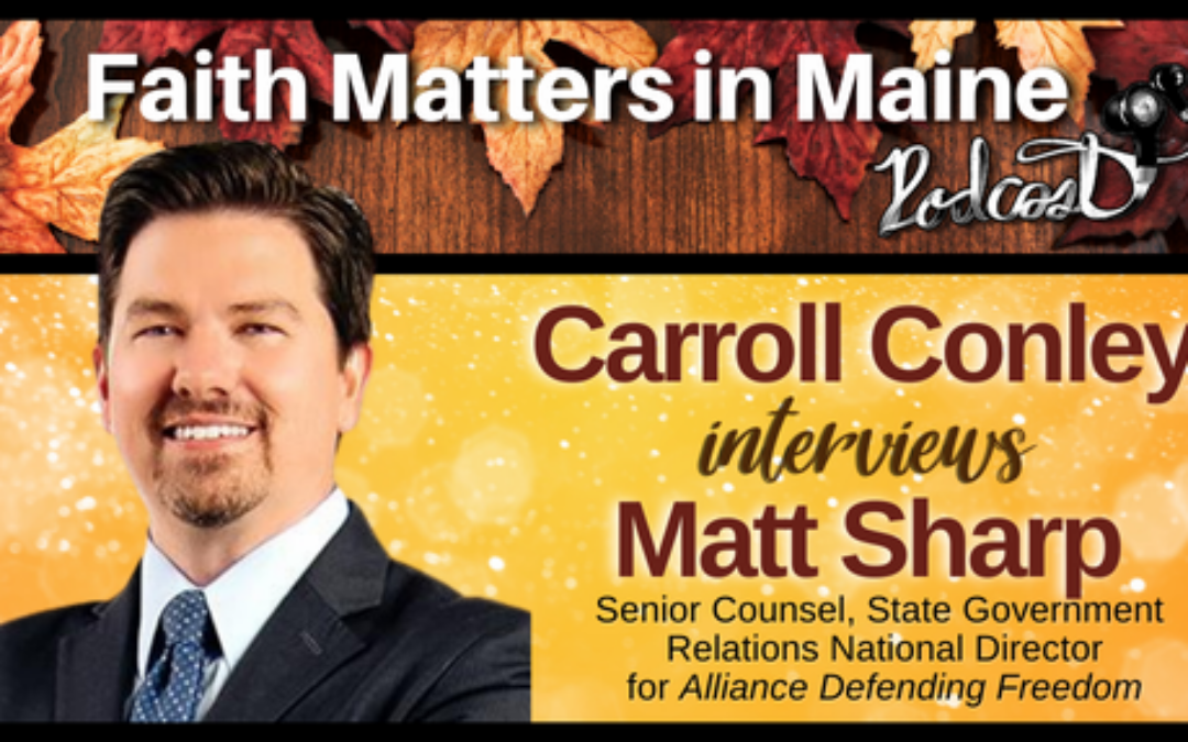 Carroll Conley Interviews Matt Sharp, Senior Council For Alliance Defending Freedom