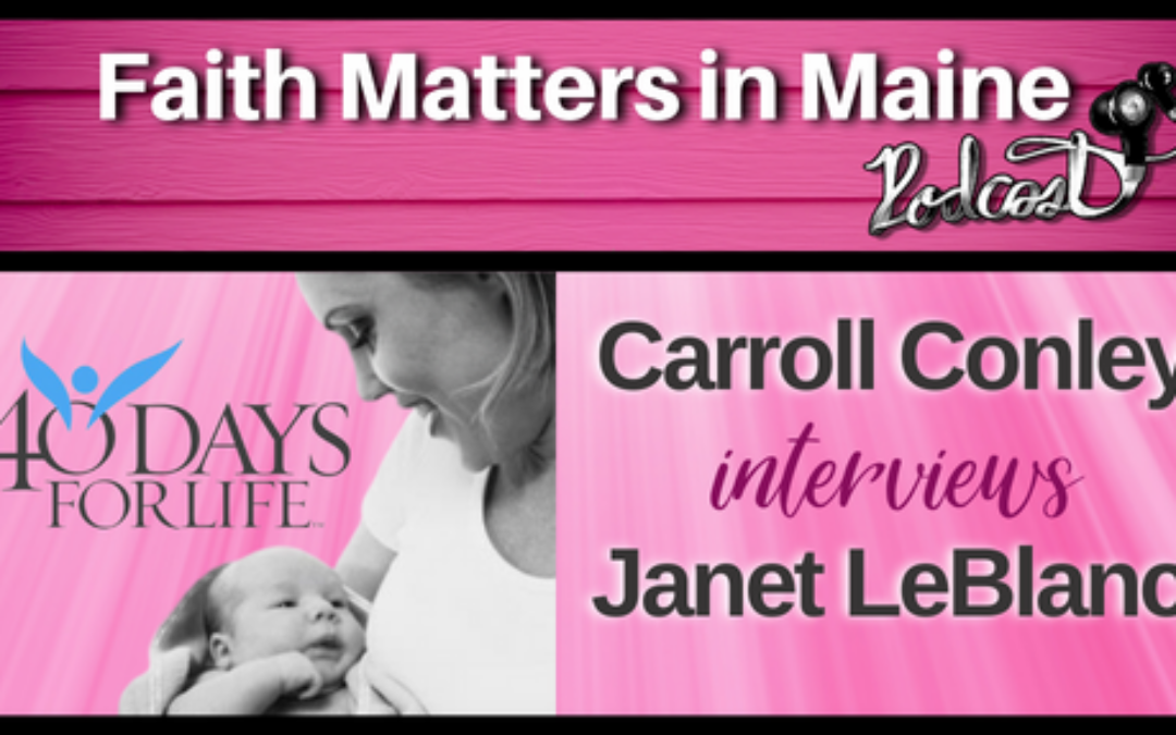 Carroll Conley Interviews Janet LeBlanc of 40 Days For Life