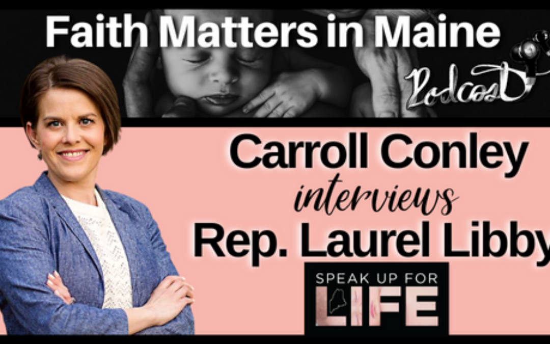 Carroll Conley Interviews Rep. Laurel Libby about Speak Up for Life Events