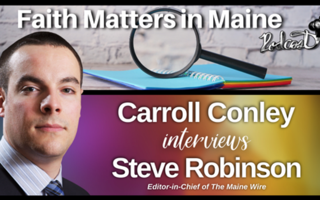 Carroll Conley Interviews Steve Robinson, Editor in Chief of the Maine Wire