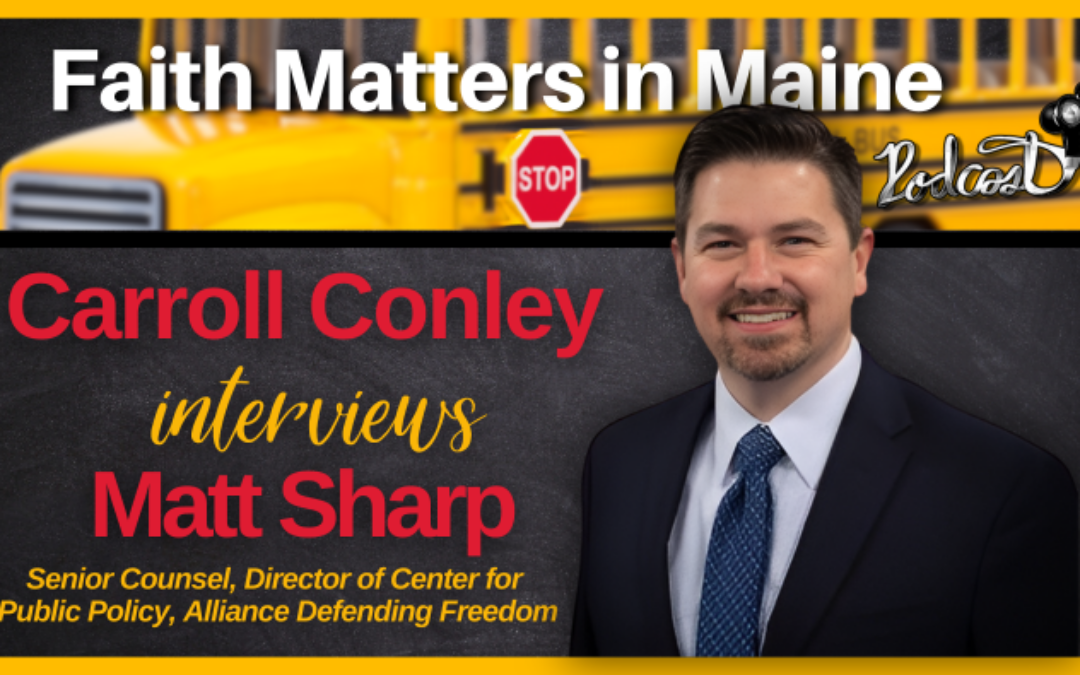 Carroll Conley Interviews Matt Sharp, Senior Counsel, Director of Center for Public Policy for Alliance Defending Freedom