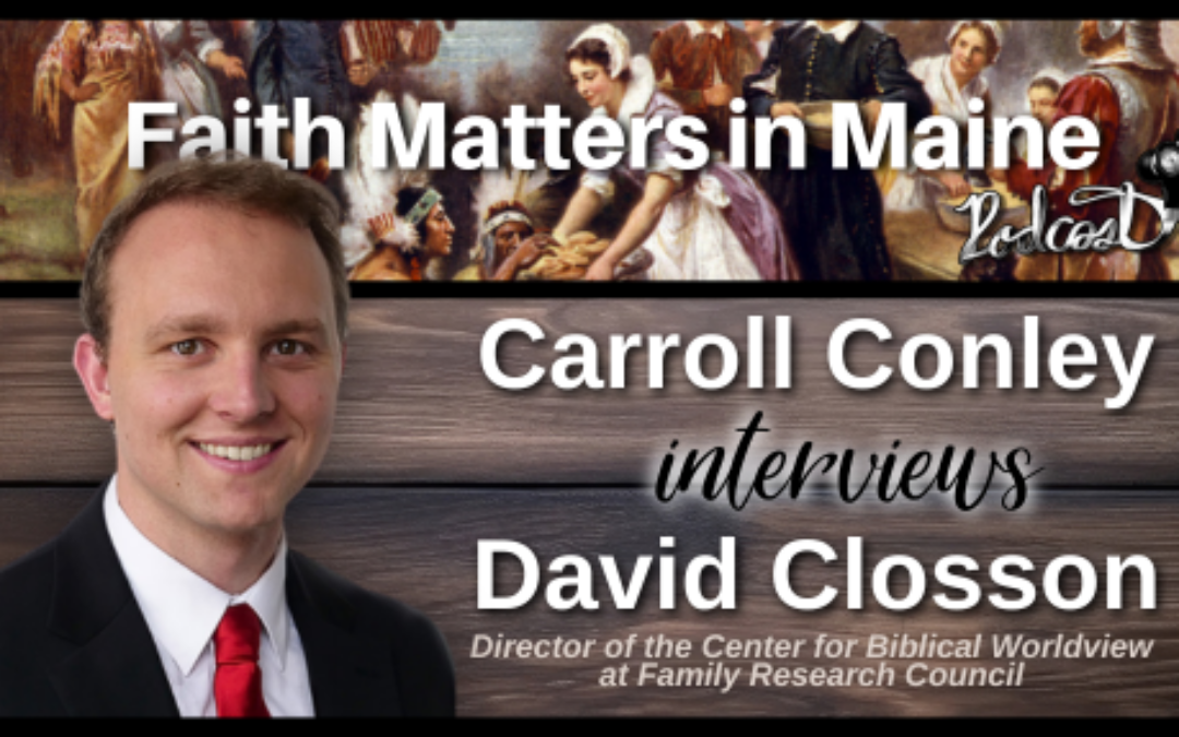 Carroll Conley Interviews David Closson, Director of the Center for Biblical Worldview at Family Research Council